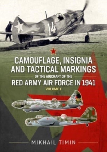 Camouflage, Insignia and Tactical Markings of the Aircraft of Red Army Air Force in 1941 - Volume 1