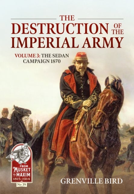The Destruction of the Imperial Army Volume 3 - The Sedan Campaign 1870