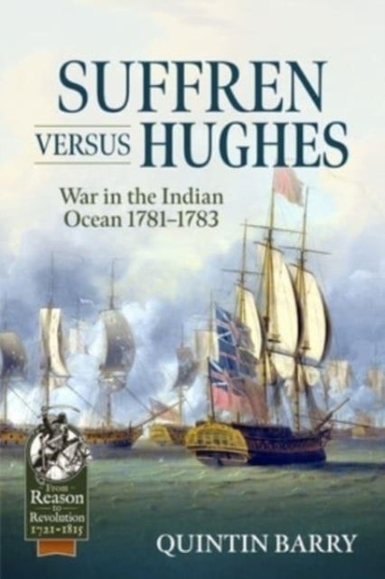 Suffren Versus Hughes - War in the Indian Ocean 1781-1783
