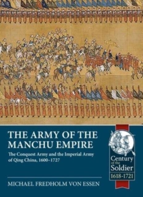 Bilde av Army Of The Manchu Empire: The Conquest Army And The Imperial Army Of Qing China, 1600-1727 Av Michael Fredholm Von Essen
