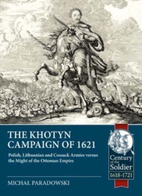 Bilde av The Khotyn Campaign Of 1621: Polish, Lithuanian And Cossack Armies Versus Might Of The Ottoman Empir Av Michal Paradowski
