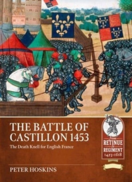 Bilde av Battle Of Castillon 1453: The Death Knell For English France Av Peter Hoskins
