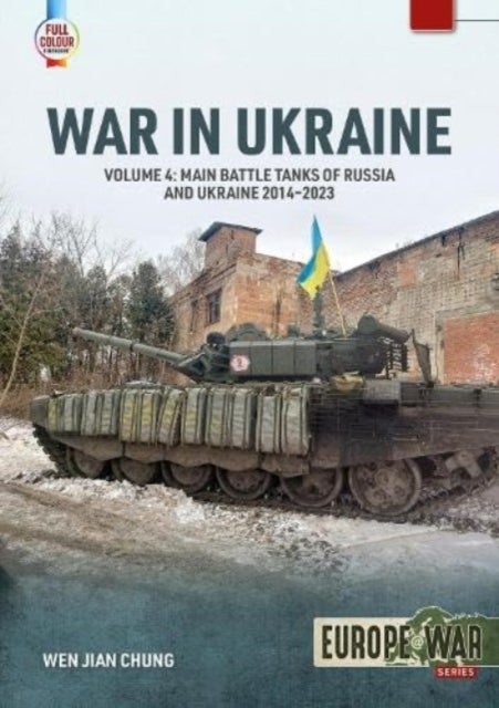 War in Ukraine Volume 4 - Main Battle Tanks of Russia and Ukraine, 2014-2023: Soviet Legacy and Post-Soviet Russian MBTs