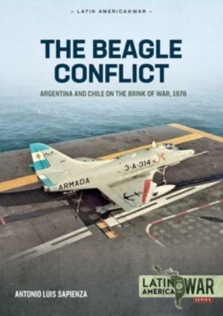 Bilde av Beagle Conflict Volume 1: Argentina And Chile On The Brink Of War In 1978 Av Antonio Luis Sapienza Fracchia