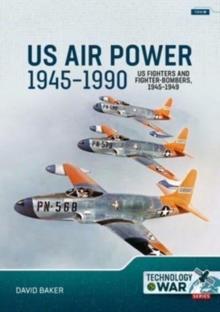 Bilde av Us Air Power, 1945-1990 Volume 1: Us Fighters And Fighter-bombers, 1945-1949 Av David Baker