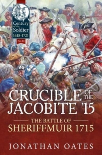 Crucible of the Jacobite '15 - The Battle of Sheriffmuir 1715