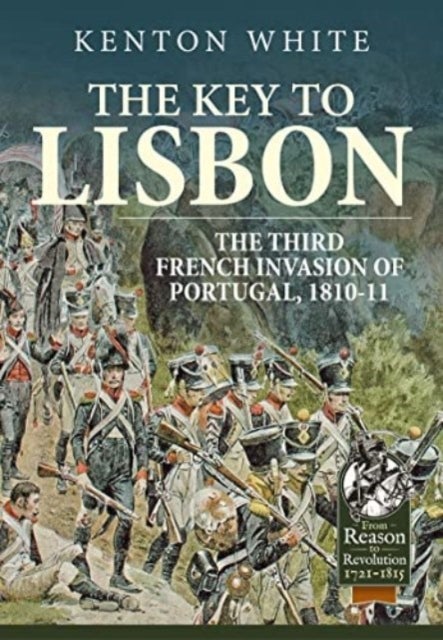 The Key to Lisbon - The Third French Invasion of Portugal, 1810-11
