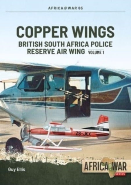 Copper Wings: British South Africa Police Reserve Air Wing - Volume 1