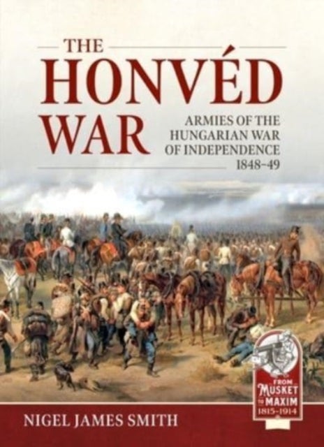 The Honved War - Armies of the Hungarian War of Independence 1848-49