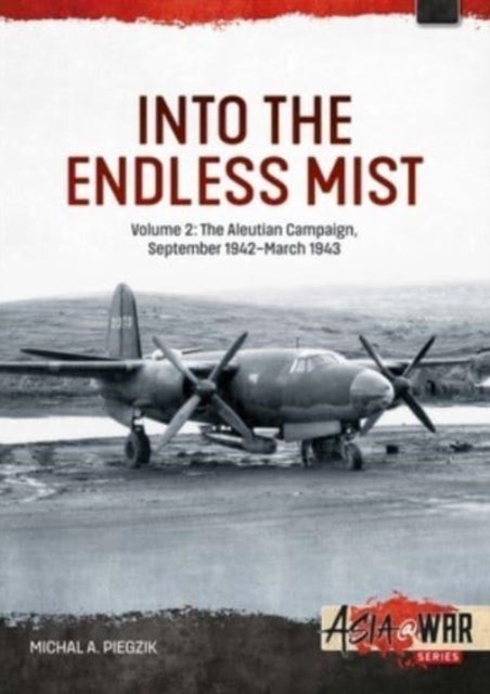 Into the Endless Mist - Volume 2 - The Aleutian Campaign, September 1942-March 1943