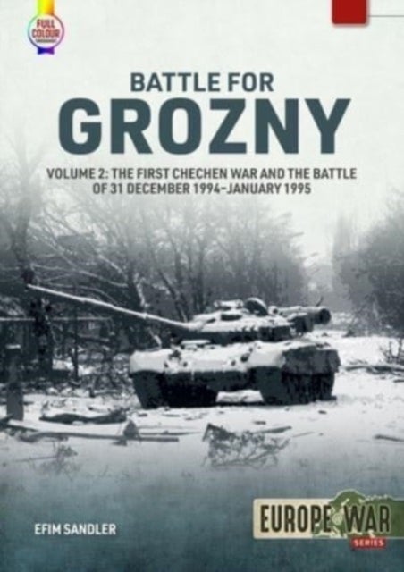 Battle for Grozny - Volume 2 - The First Chechen War and the Battle of 31 December 1994-January 1995