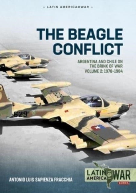 The Beagle Conflict - Volume 2 - Argentina and Chile on the Brink of War, 1978-1984