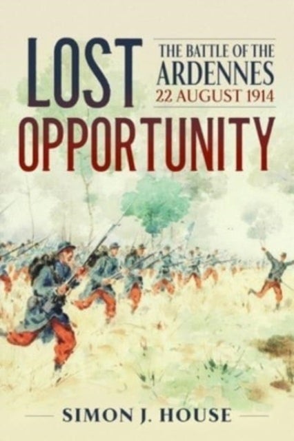 Lost Opportunity - The Battle of the Ardennes 22 August 1914