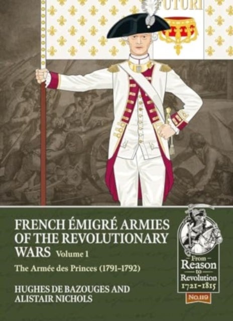 French Emigre Armies of the Revolutionary Wars Volume 1 - The Armee Des Princes (1791-1792)