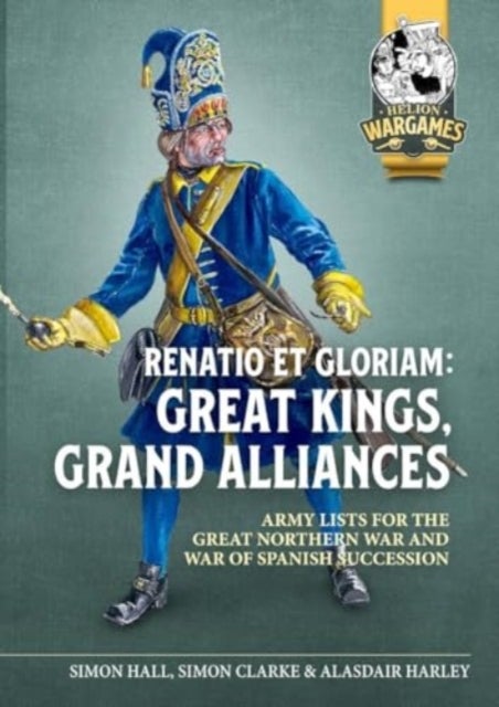 Renatio Et Gloriam - Great Kings, Grand Alliances: Army Lists for the Great Northern War and War of Spanish Succession