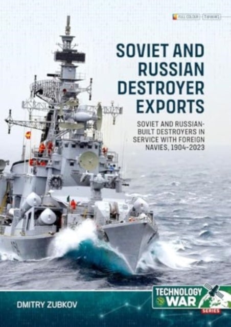 Soviet and Russian-Built Destroyers in Service with Foreign Navies, 1904-2023 Volume 1 - 1904 to the 1930s