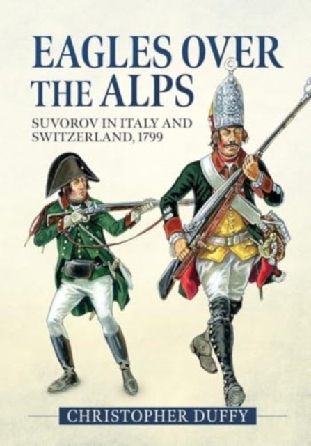 Eagles Over the Alps - Suvorov in Italy and Switzerland, 1799