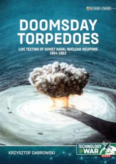 Doomsday Torpedoes - Live Testing of Soviet Naval Nuclear Weapons, 1954-1962
