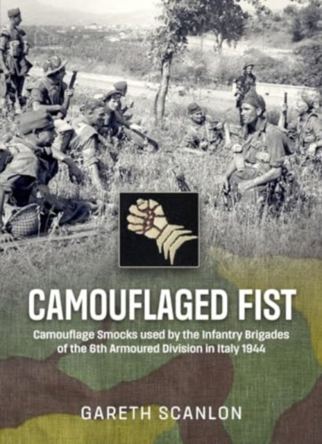 Camouflaged Fist - Camouflage Smocks used by the Infantry Brigades of 6th Armoured Division in Italy 1944