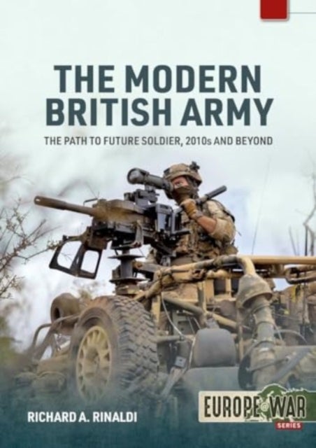 Modern British Army Volume 1 - The Path to Future Soldier, 2010s and Beyond