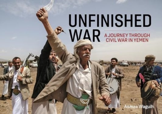 Unfinished War - A Journey through Civil War in Yemen