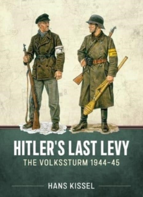 Hitler's Last Levy - The Volkssturm 1944-45