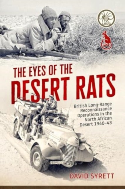 The Eyes of the Desert Rats - British Long-Range Reconnaissance Operations in the North African Desert 1940-43