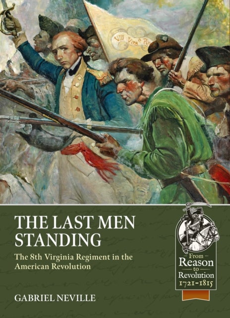 Last Men Standing - The 8th Virginia Regiment in the American Revolution