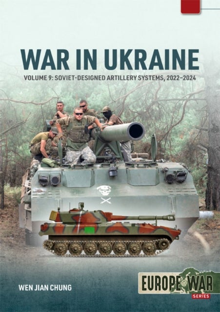 War in Ukraine Volume 9 - Artillery 2022-2024