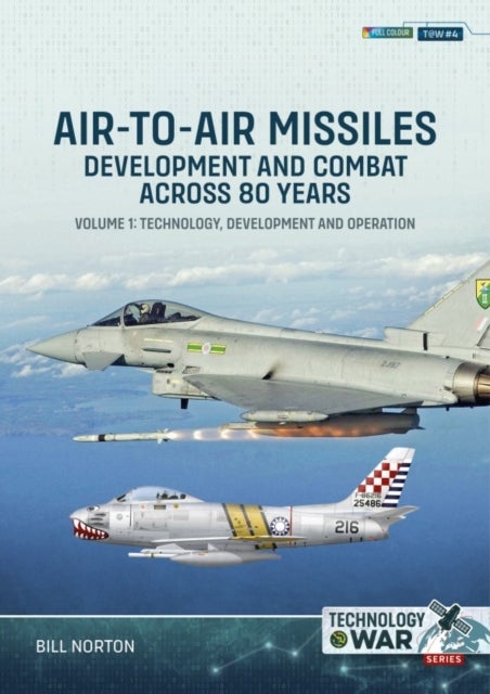 Air-To-Air Missiles, Development and Combat Across 80 Years Volume 1: - Technology, Development and Operation