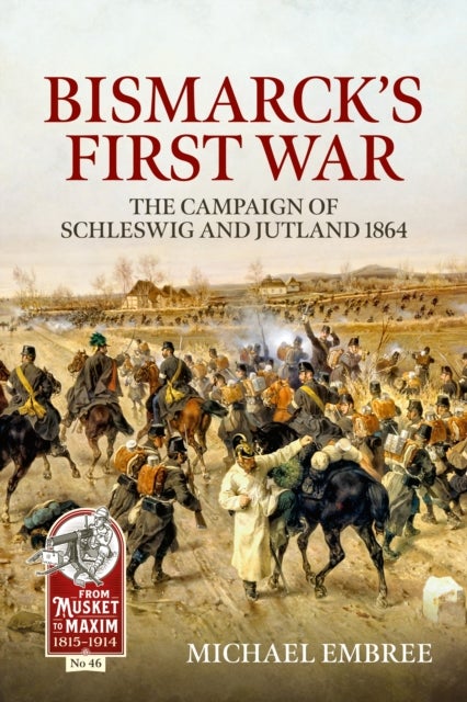 Bismarck's First War - The Campaign of Schleswig and Jutland 1864