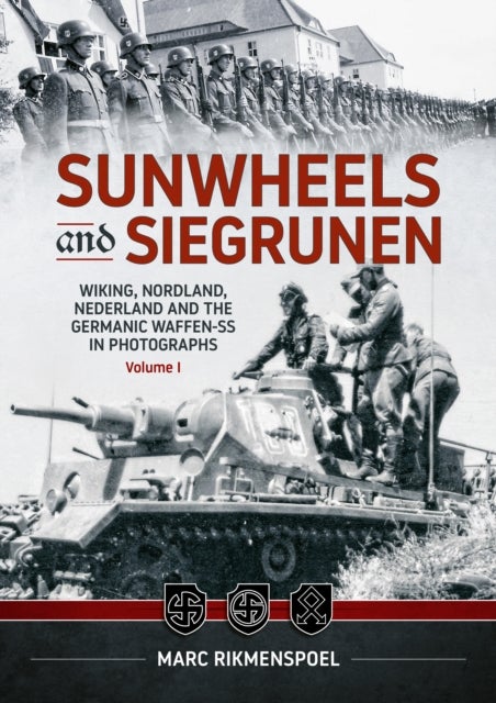 Sunwheels & Siegrunen Volume 1 - Wiking, Nordland, Nederland and the Germanic Waffen-SS in Photographs
