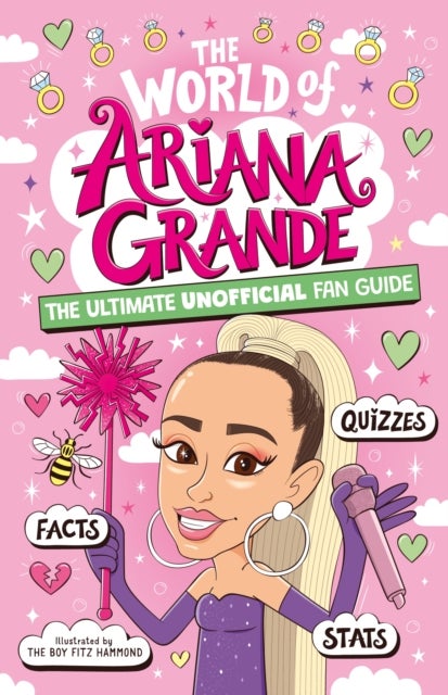 The World of Ariana Grande - The Ultimate Unofficial Fan Guide Packed with Facts, Stats and Quizzes