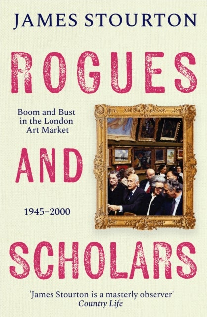 Rogues and Scholars - Boom and Bust in the London Art Market, 1945¿2000
