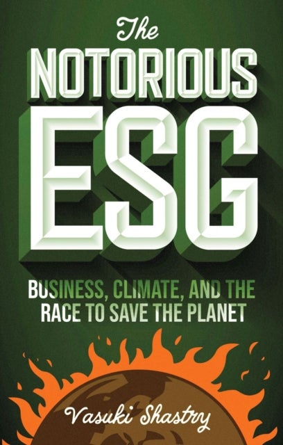 The Notorious ESG - Business, Climate, and the Race to Save the Planet