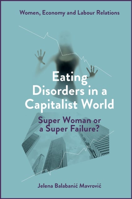 Bilde av Eating Disorders In A Capitalist World Av Jelena (centre For Eating Disorders Bea Croatia) Balabanic Mavrovic