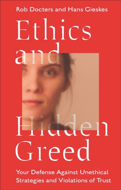 Ethics and Hidden Greed - Your Defense Against Unethical Strategies and Violations of Trust