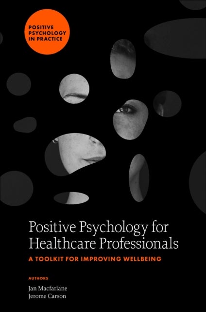 Bilde av Positive Psychology For Healthcare Professionals Av Jan (university Of Bolton Uk) Macfarlane, Jerome (university Of Bolton Uk) Carson