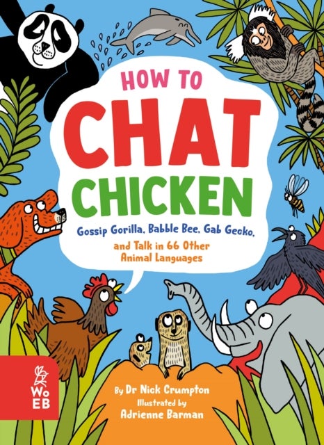 Bilde av How To Chat Chicken, Gossip Gorilla, Babble Bee, Gab Gecko And Talk In 66 Other Animal Languages Av Dr. Dr Nick Crumpton