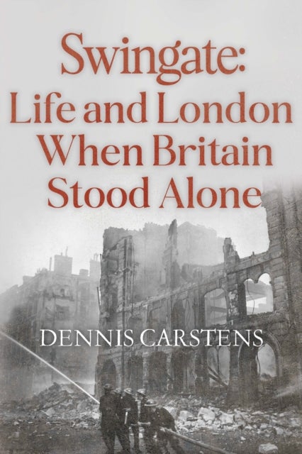 Swingate: Life and London When Britain Stood Alone