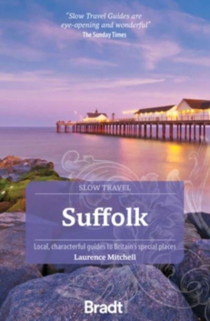 Suffolk (Slow Travel) - Local, characterful guides to Britain's Special Places
