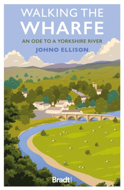 Walking the Wharfe - An ode to a Yorkshire river