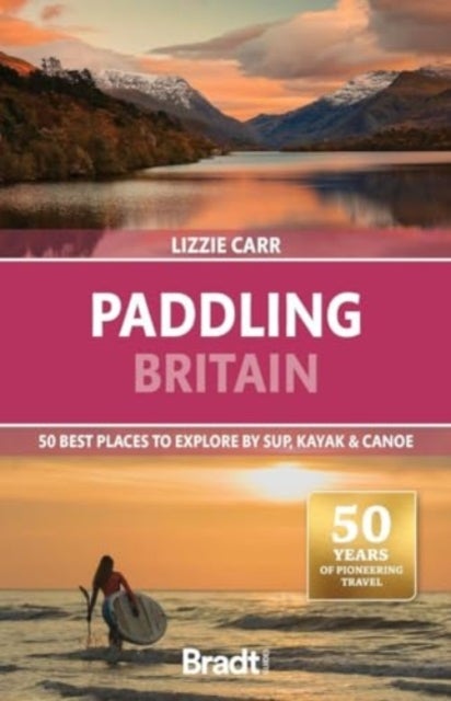 Paddling Britain - 50 Best Places to Explore by SUP, Kayak & Canoe