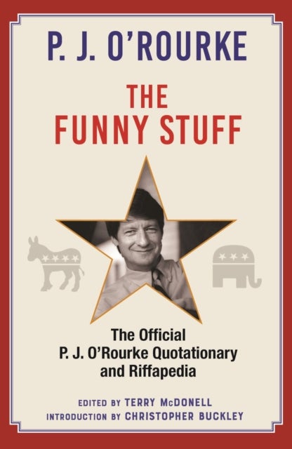 The Funny Stuff - The Official P. J. O'Rourke Quotationary and Riffapedia