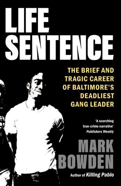 Life Sentence - The Brief and Tragic Career of Baltimore's Deadliest Gang Leader