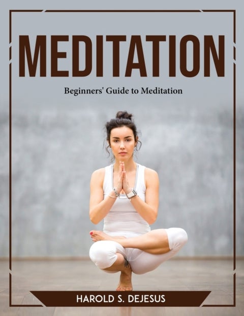 Meditation - Beginners' Guide to Meditation