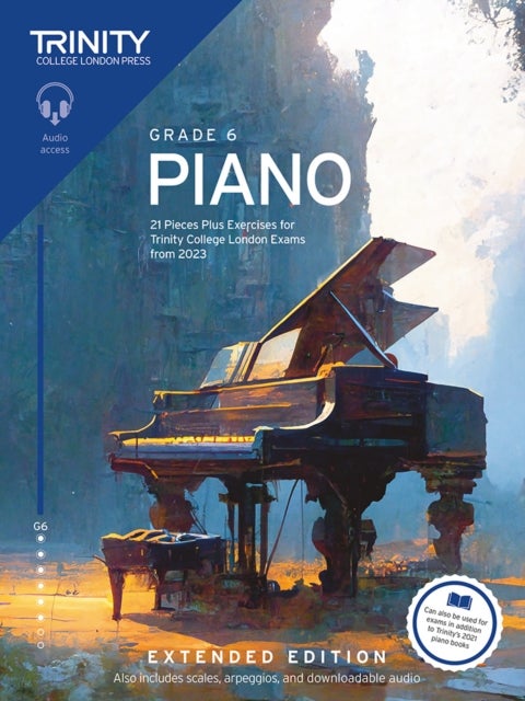 Trinity College London Piano Exam Pieces Plus Exercises from 2023: Grade 6: Extended Edition - 21 Pieces for Trinity College London Exams from 2023