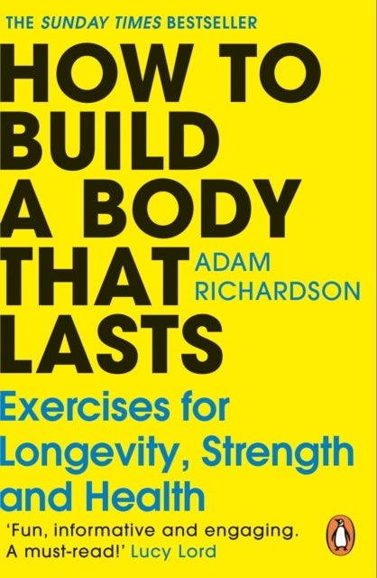 How To Build a Body That Lasts - Exercises for Longevity, Strength and Health