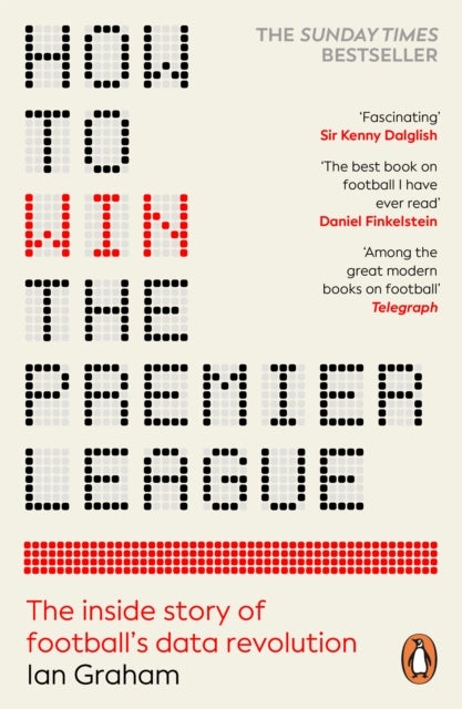 How to Win the Premier League - The Inside Story of Football¿s Data Revolution