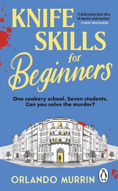 Knife Skills for Beginners - A gripping, irresistible murder mystery from a Masterchef semi-finalist. In this cookery school, mur